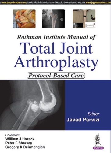 Бумажная книга «Rothman Institute Manual of Total Joint Arthroplasty: Protocol-Based Care», авторов Грегори К. Дейрменджиан, Джавед Парвизи, Питер Ф. Шарки, Уильям Дж. Хозак - фото №1