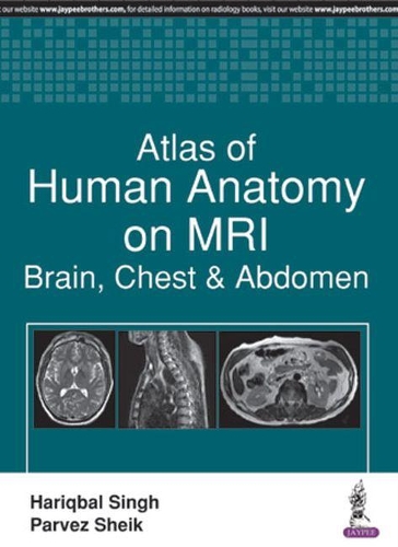 Бумажная книга «Atlas of Human Anatomy on MRI: Brain, Chest & Abdomen», авторов Харикбал Сингх, Парвез Шейк - фото №1