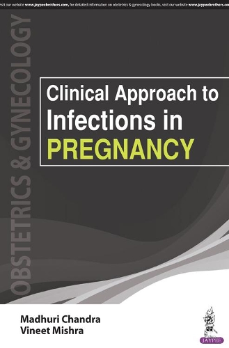 Паперова книга «Clinical Approach to Infections in Pregnancy», авторів Мадхурі Чандра, Вініт Мішра - фото №1