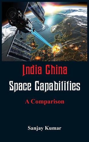 Бумажная книга «India China Space Capabilities: A Comparison», автор Санджай Кумар - фото №1