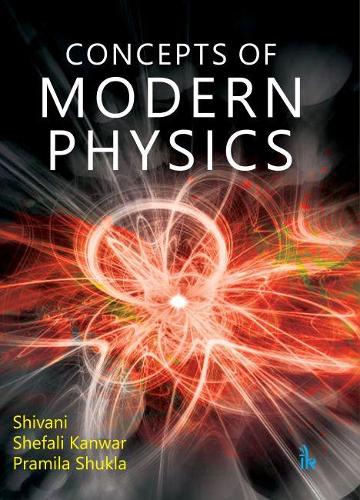 Паперова книга «Concepts of Modern Physics», авторів Праміла Шукла, Шефалі Канвар, Шивані - фото №1