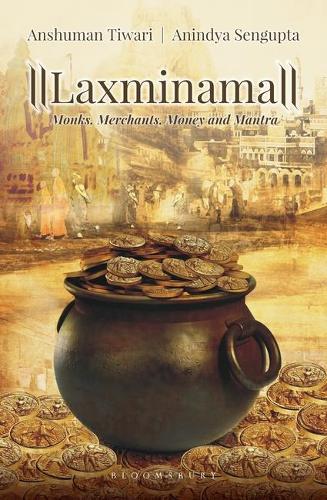 Паперова книга «Laxminama: Monks, Merchants, Money and Mantra», авторів Аніндя Сенгупта, Аншуман Тіварі - фото №1