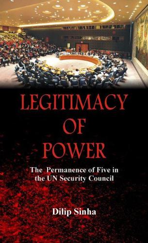 Бумажная книга «Legitimacy of Power: The  Permanence of Five in the Security Council», автор Дилип Синха - фото №1