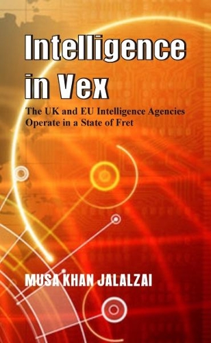 Бумажная книга «Intelligence in Vex: The UK & EU Intelligence Agencies Operate in a State of Fret», автор Муса Хан Джалалзай - фото №1