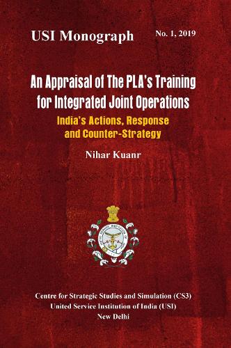Бумажная книга «An Appraisal of the PLA's Training for Integrated Joint Operations: India's Actions, Response and Counter-Strategy», автор Нихар Куанр - фото №1
