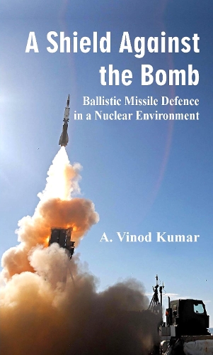 Бумажная книга «A Shield Against the Bomb : Ballistic Missile Defence in a Nuclear Environment», автор А. Винод Кумар - фото №1