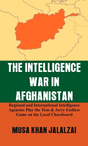 Бумажная книга «The Intelligence War in Afghanistan : Regional and International Intelligence Agencies Play the Tom & Jerry Endless Game on the Local Chessboard», автор Муса Хан Джалалзай - фото №1