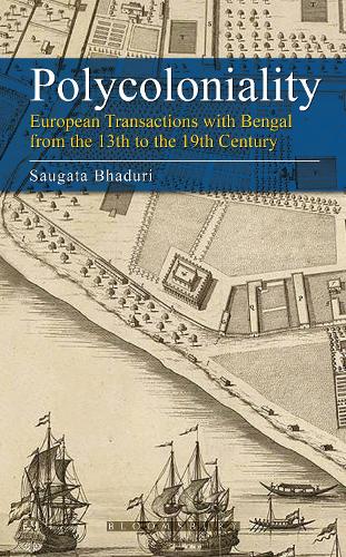 Бумажная книга «Polycoloniality: European Transactions with Bengal from the 13th to the 19th Century», автор Саугата Бхадури - фото №1