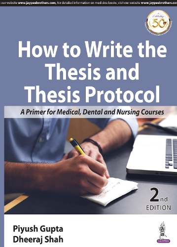Бумажная книга «How to Write the Thesis and Thesis Protocol: A Primer for Medical, Dental and Nursing Courses», авторов Дхирадж Шах, Пиюш Гупта - фото №1