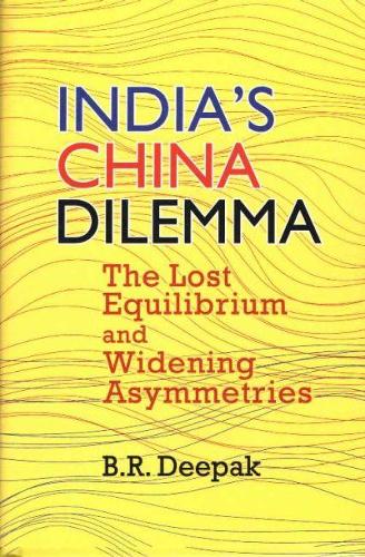 Паперова книга «India`s China Dilemma: The Lost Equilibrium and Widening Asymmetries», автор Б.Р. Діпак - фото №1