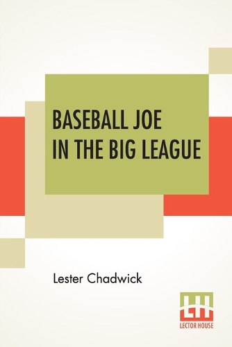 Бумажная книга «Baseball Joe In The Big League: Or A Young Pitcher's Hardest Struggles», автор Лестер Чедвик - фото №1
