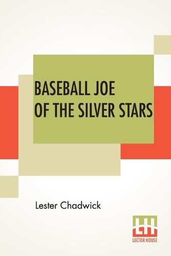 Бумажная книга «Baseball Joe Of The Silver Stars: Or The Rivals Of Riverside», автор Лестер Чедвик - фото №1