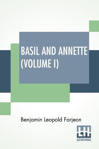 Бумажная книга «Basil And Annette (Volume I): A Novel. In Three Volumes - Vol. I.», автор Бенджамин Леопольд Фарджон - фото №1