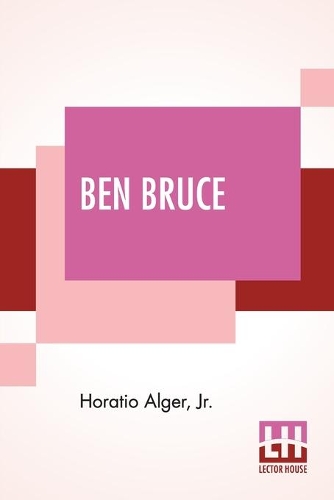 Бумажная книга «Ben Bruce: Scenes In The Life Of A Bowery Newsboy.», автор Горацио Алджер - фото №1