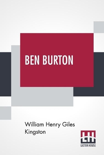 Бумажная книга «Ben Burton: Or, Born And Bred At Sea.», автор Уильям Генри Джайлс Кингстон - фото №1
