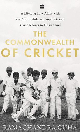 Паперова книга «The Commonwealth of Cricket: A Lifelong Love Affair with the Most Subtle and Sophisticated Game Known to Humankind», автор Рамачандра Гуга - фото №1