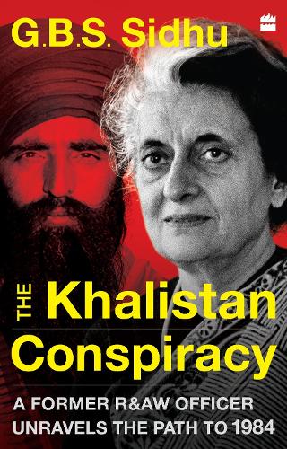 Бумажная книга «The Khalistan Conspiracy:: A Former R&aw Officer Unravels The Path To 1984», автор Г. Б. С. Сидху - фото №1