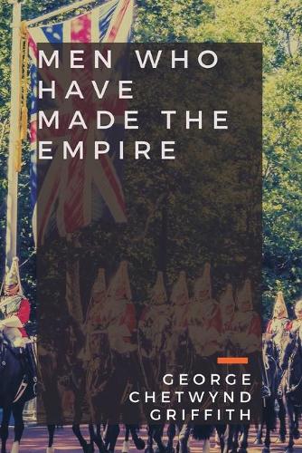 Бумажная книга «Men Who Have Made the Empire», автор Джордж Четвинд Гриффит - фото №1