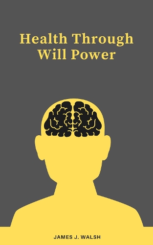 Бумажная книга «Health Through Will Power», автор Джеймс Дж. Уолш - фото №1