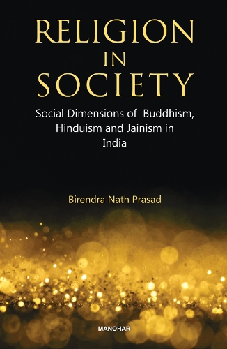 Бумажная книга «Religion in Society: Social Dimensions of Buddhism, Hinduism and Jainism in India», автор Бирендра Натх Прасад - фото №1