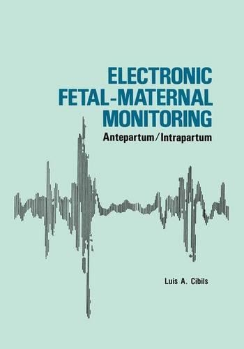 Бумажная книга «Electronic Fetal-Maternal Monitoring: Antepartum/Intrapartum», автор Л. А. Цибильс - фото №1