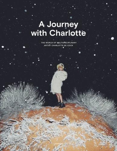 Бумажная книга «A Journey with Charlotte: The World of Multidisciplinary Artist Charlotte De Cock», автор Шарлотта Де Кок - фото №1