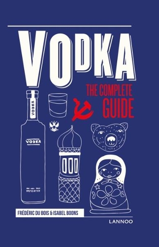 Паперова книга «Vodka: The Complete Guide», авторів Фредерік Дюбуа, Ізабель Бунс - фото №1