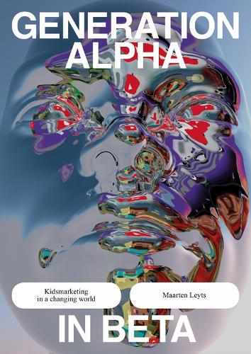 Паперова книга «Generation Alpha in Beta: Kidsmarketing in a Changing World», автор Маартен Лейтс - фото №1