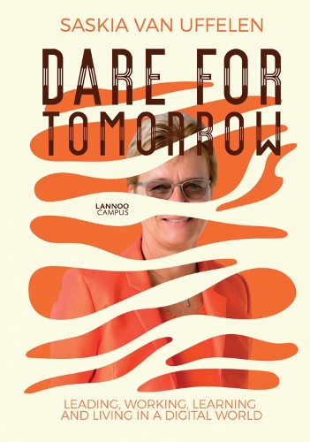 Паперова книга «Dare for Tomorrow: Leading, Working, Learning and Living in a Digital World», автор Саскія Ван Уффелен - фото №1