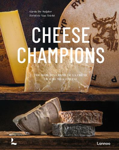 Бумажная книга «Cheese Champions: The World’s Crème de la Crème of Raw Milk Cheese», авторов Фредерик Ван Трихт, Гьедо Де Снайдер - фото №1