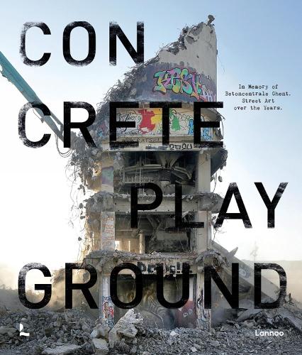 Бумажная книга «Concrete Playground: In Memory of Betoncentrale Ghent. Street Art over the Years», авторов Джулия Рива, Тристан Манко - фото №1