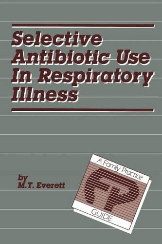 Бумажная книга «Selective Antibiotic Use in Respiratory Illness: a Family Practice Guide», автор М. Т. Эверетт - фото №1