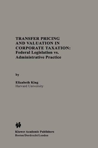 Бумажная книга «Transfer Pricing and Valuation in Corporate Taxation: Federal Legislation vs. Administrative Practice», автор Элизабет Кинг - фото №1