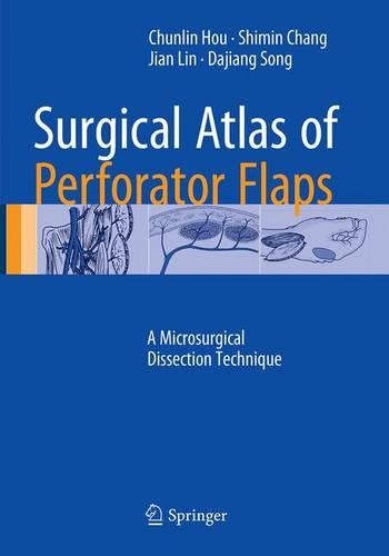 Бумажная книга «Surgical Atlas of Perforator Flaps: A Microsurgical Dissection Technique», авторов Чуньлинь Хоу, Дацзян Сонг, Цзянь Линь, Шимин Чанг - фото №1