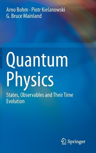 [object Object] «Quantum Physics: States, Observables and Their Time Evolution», авторов Арно Бом, Г. Брюс Мейнленд, Петр Келановски - фото №1