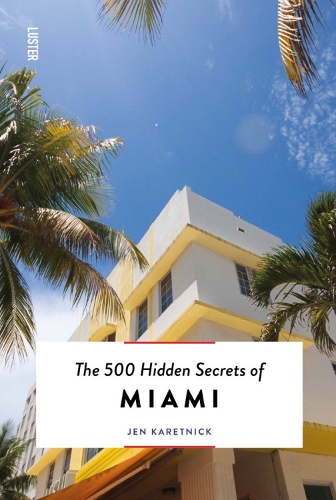 [object Object] «The 500 Hidden Secrets of Miami», автор Джен Каретник - фото №1