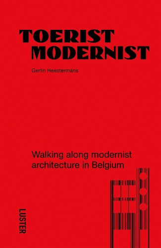 [object Object] «Tourist Modernist/Toerist Modernist: Walking Along Modernist Architecture in Belgium», автор Герлин Хестерманс - фото №1