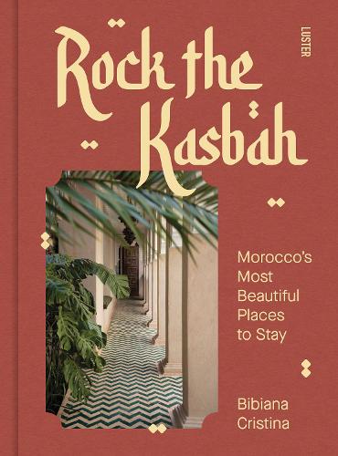 Бумажная книга «Rock the Kasbah: A Journey Through Morocco’s Most Soulful Stays», автор Бибиана Кристина - фото №1