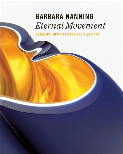 Бумажная книга «Barbara Nanning - Eternal Movement: Ceramics, Installations and Glass Art», автор Титус М. Эйленс - фото №1