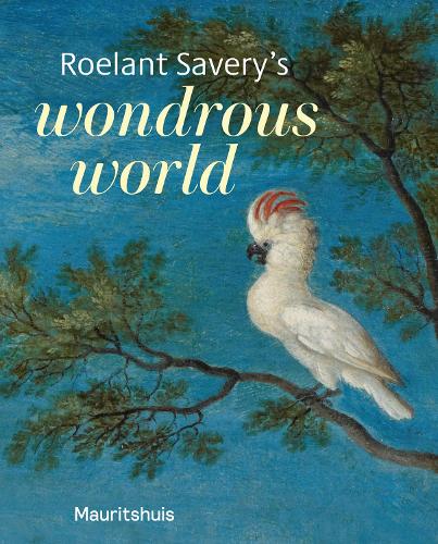 Бумажная книга «Roelant Savery’s Wondrous World», автор Ариана ван Сухтелен - фото №1