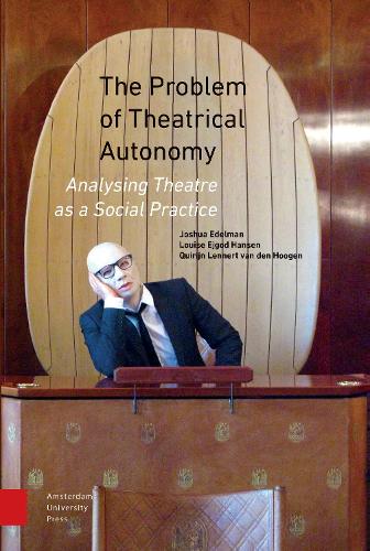 Бумажная книга «The Problem of Theatrical Autonomy: Analysing Theatre as a Social Practice», авторов Джошуа Эдельман, Луиза Эйгод Хансен, Квирин Леннерт Хуген - фото №1