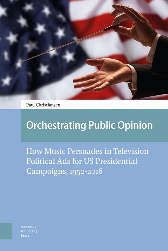 Бумажная книга «Orchestrating Public Opinion: How Music Persuades in Television Political Ads for US Presidential Campaigns, 1952-2016», автор Пол Кристиансен - фото №1