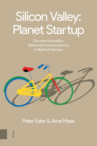 Паперова книга «Silicon Valley: Planet Startup: Disruptive Innovation, Passionate Entrepreneurship & High-tech Startups», авторів Арне Маас, Пітер Естер - фото №1
