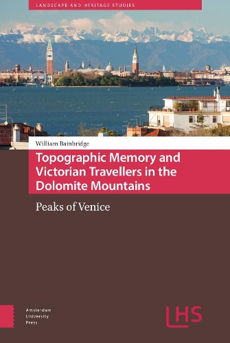 Бумажная книга «Topographic Memory and Victorian Travellers in the Dolomite Mountains: Peaks of Venice», автор Уильям Бейнбридж - фото №1