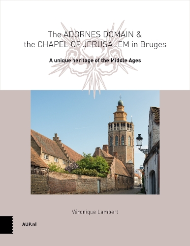[object Object] «The Adornes Domain and the Jerusalem Chapel in Bruges: A remarkable legacy from the Middle Ages», автор Вероника Ламберт - фото №1