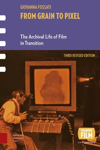 Бумажная книга «From Grain to Pixel: The Archival Life of Film in Transition, Third Revised Edition», автор Джованна Фоссати - фото №1