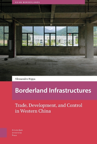 Бумажная книга «Borderland Infrastructures: Trade, Development, and Control in Western China», автор Алессандро Риппа - фото №1