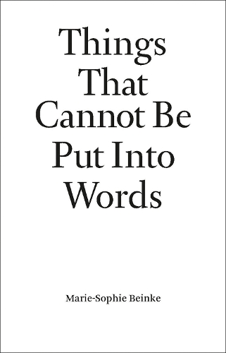 Бумажная книга «Things That Cannot Be Put Into Words: Marie-Sophie Beinke», автор Мари-Софи Бейнке - фото №1