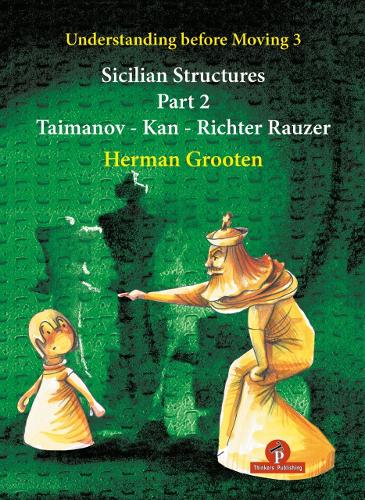 Бумажная книга «Understanding Before Moving 3 - Part 2: Sicilian Structures - Taimanov - Kan - Richter Rauzer», автор Герман Грутен - фото №1