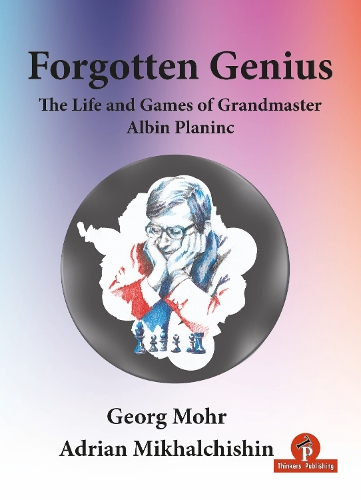 Бумажная книга «Forgotten Genius - The Life and Games of Grandmaster Albin Planinc», авторов Адриан Михальчишин, Георг Мор - фото №1